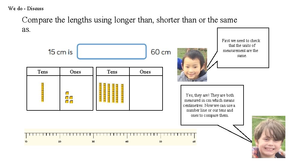 We do - Discuss Compare the lengths using longer than, shorter than or the