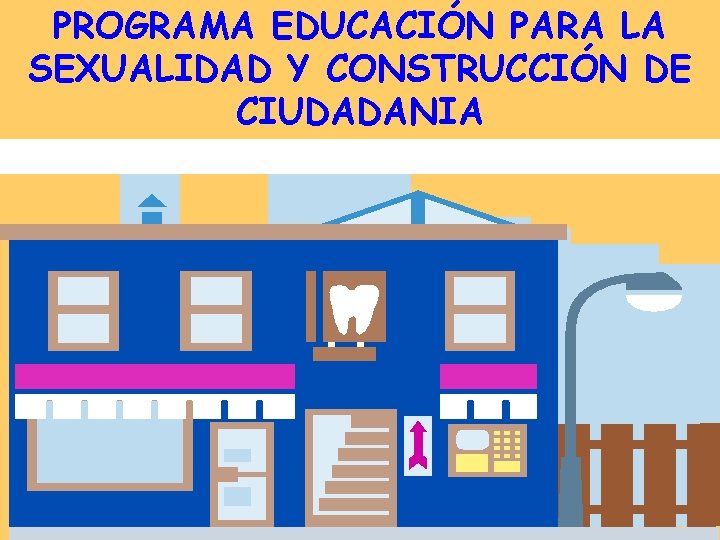 PROGRAMA EDUCACIÓN PARA LA SEXUALIDAD Y CONSTRUCCIÓN DE CIUDADANIA 