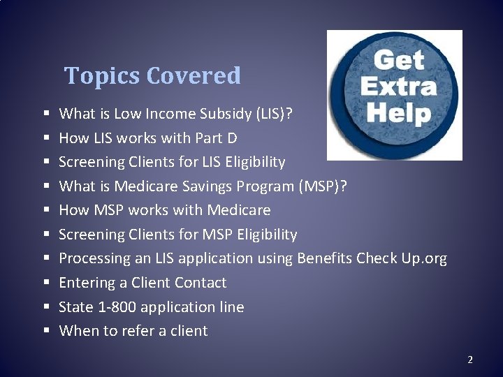 Topics Covered § § § § § What is Low Income Subsidy (LIS)? How