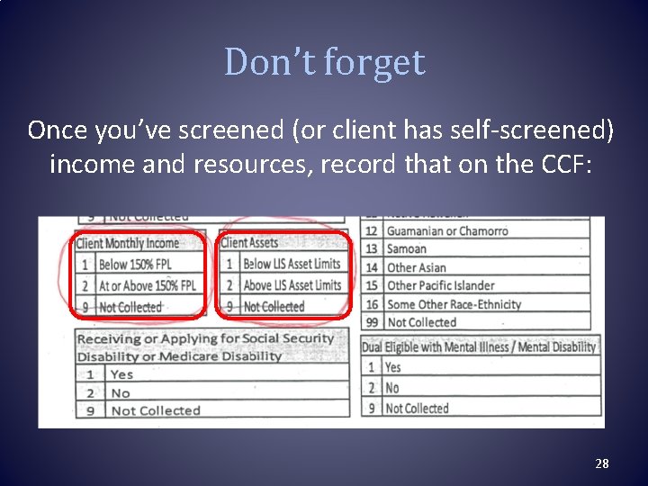 Don’t forget Once you’ve screened (or client has self-screened) income and resources, record that