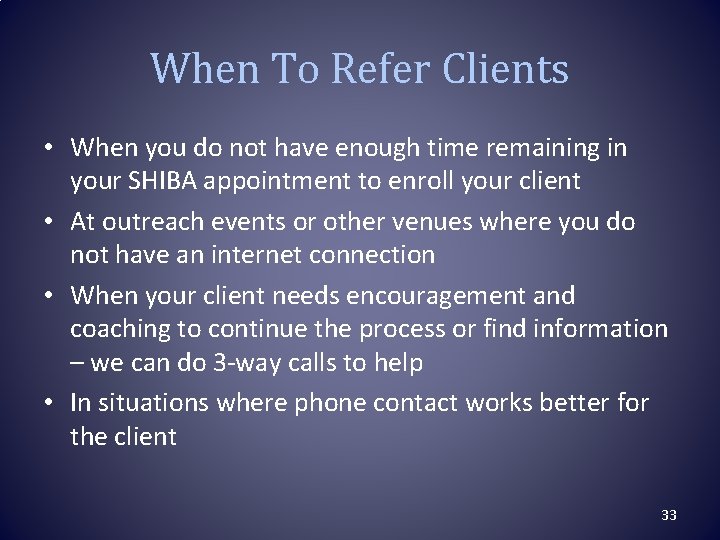 When To Refer Clients • When you do not have enough time remaining in