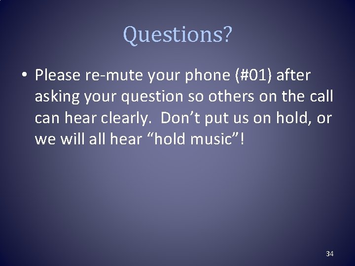 Questions? • Please re-mute your phone (#01) after asking your question so others on