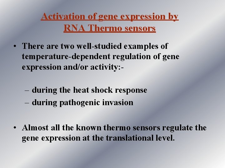Activation of gene expression by RNA Thermo sensors • There are two well-studied examples