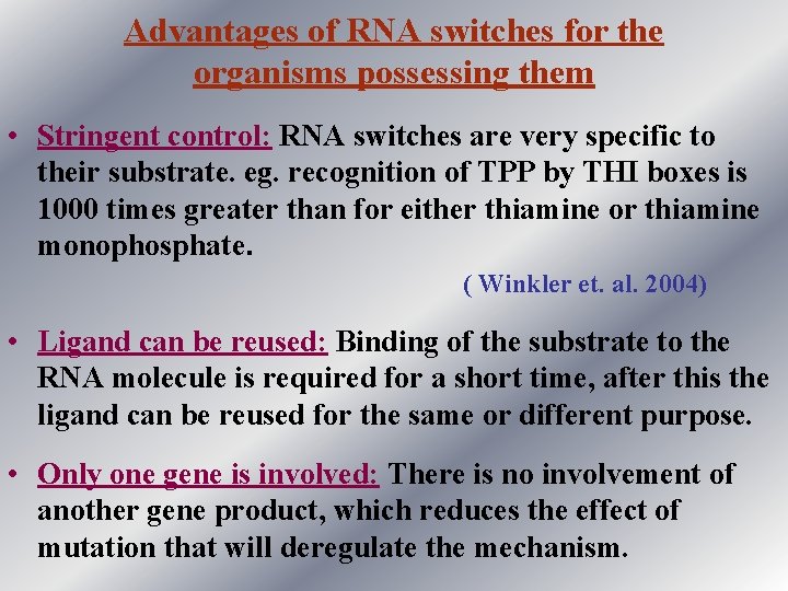 Advantages of RNA switches for the organisms possessing them • Stringent control: RNA switches