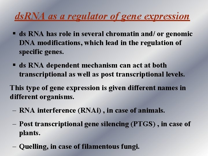 ds. RNA as a regulator of gene expression § ds RNA has role in
