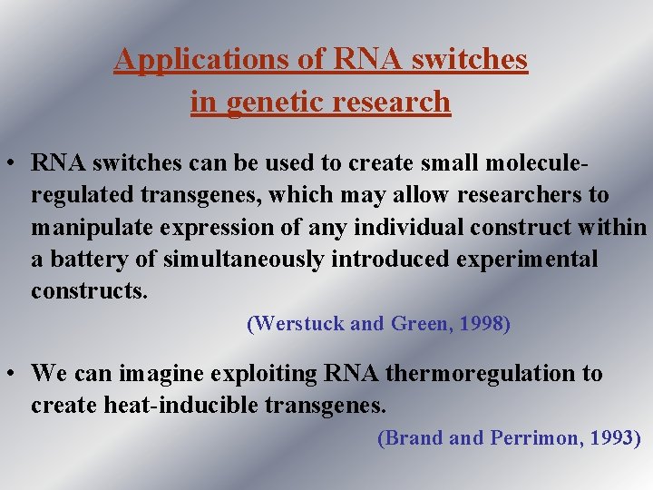Applications of RNA switches in genetic research • RNA switches can be used to