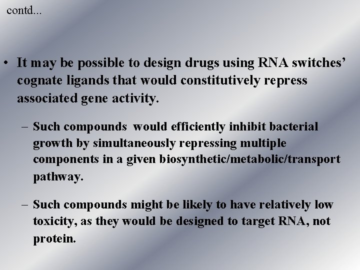 contd. . . • It may be possible to design drugs using RNA switches’