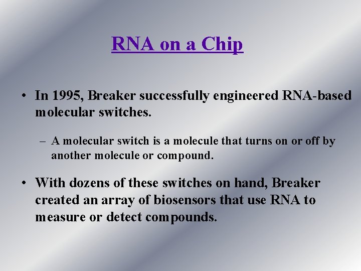 RNA on a Chip • In 1995, Breaker successfully engineered RNA-based molecular switches. –