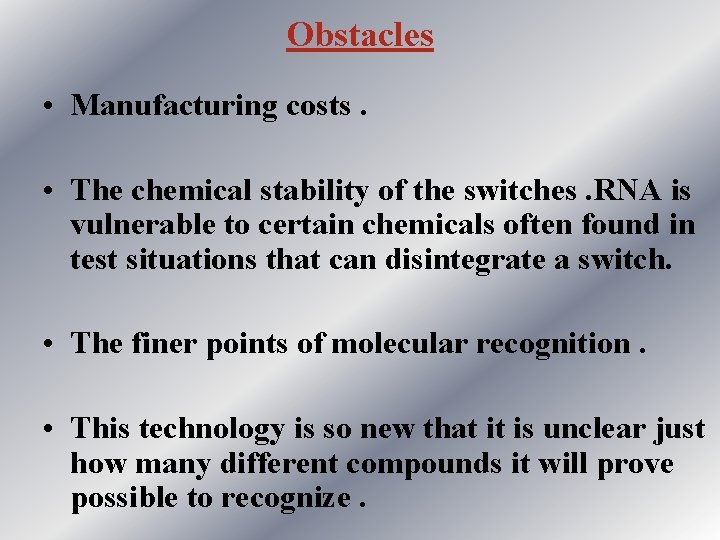 Obstacles • Manufacturing costs. • The chemical stability of the switches. RNA is vulnerable
