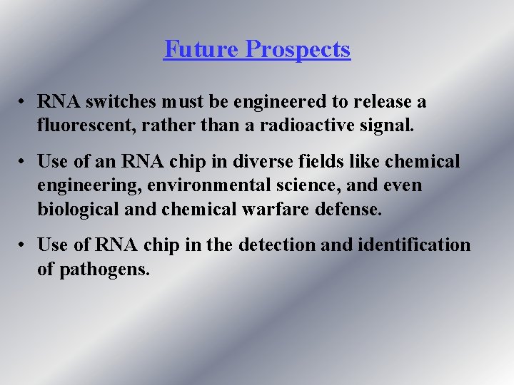 Future Prospects • RNA switches must be engineered to release a fluorescent, rather than