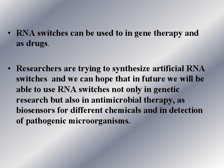  • RNA switches can be used to in gene therapy and as drugs.