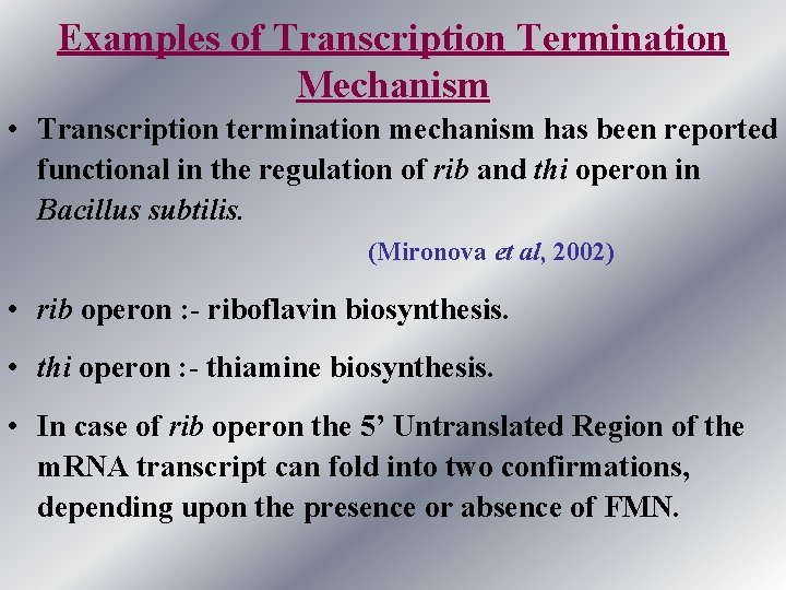 Examples of Transcription Termination Mechanism • Transcription termination mechanism has been reported functional in