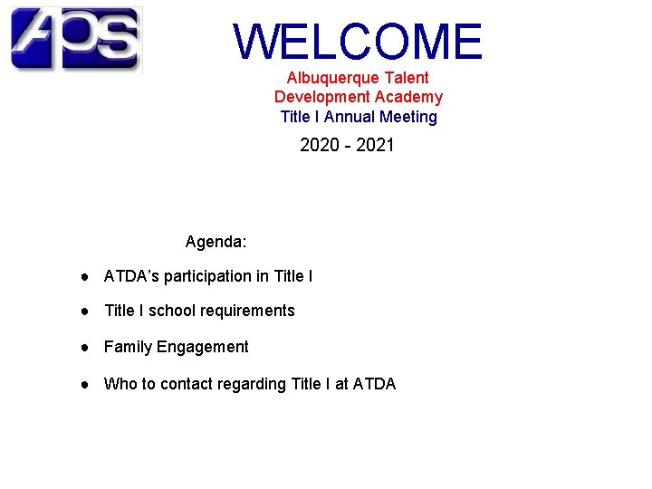 WELCOME Albuquerque Talent Development Academy Title I Annual Meeting 2020 - 2021 Agenda: ●