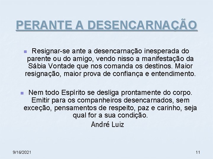 PERANTE A DESENCARNAÇÃO Resignar-se ante a desencarnação inesperada do parente ou do amigo, vendo