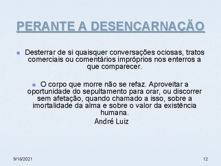 PERANTE A DESENCARNAÇÃO n Desterrar de si quaisquer conversações ociosas, tratos comerciais ou comentários