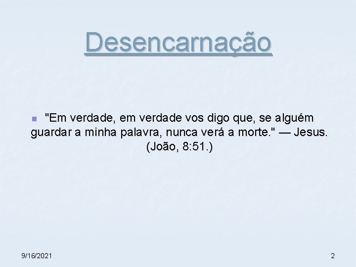 Desencarnação "Em verdade, em verdade vos digo que, se alguém guardar a minha palavra, Desencarnação "Em verdade, em verdade vos digo que, se alguém guardar a minha palavra,