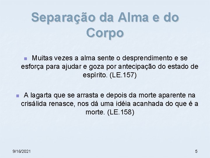 Separação da Alma e do Corpo Muitas vezes a alma sente o desprendimento e