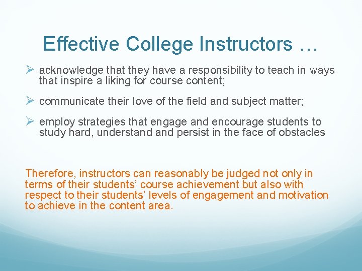 Effective College Instructors … Ø acknowledge that they have a responsibility to teach in