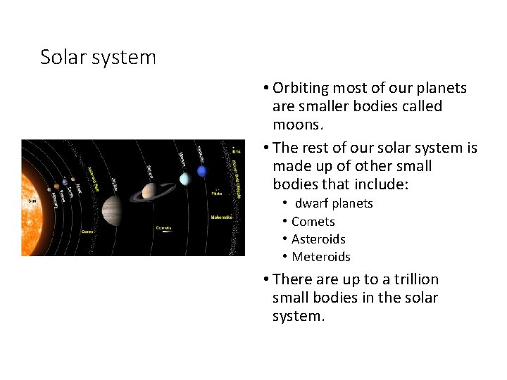 Solar system • Orbiting most of our planets are smaller bodies called moons. •