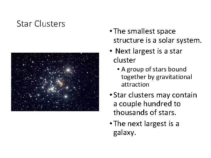 Star Clusters • The smallest space structure is a solar system. • Next largest