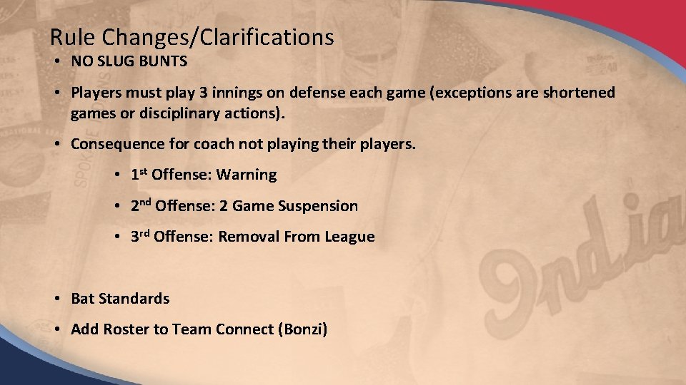 Rule Changes/Clarifications • NO SLUG BUNTS • Players must play 3 innings on defense
