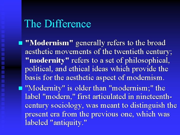 The Difference "Modernism" generally refers to the broad aesthetic movements of the twentieth century;