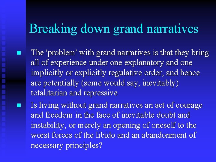 Breaking down grand narratives n n The 'problem' with grand narratives is that they