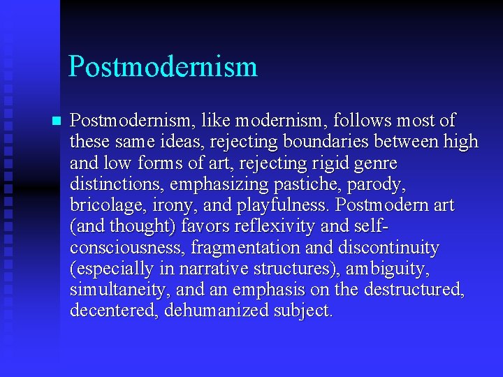 Postmodernism n Postmodernism, like modernism, follows most of these same ideas, rejecting boundaries between