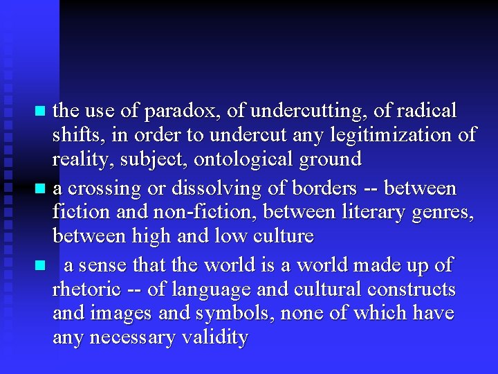 the use of paradox, of undercutting, of radical shifts, in order to undercut any