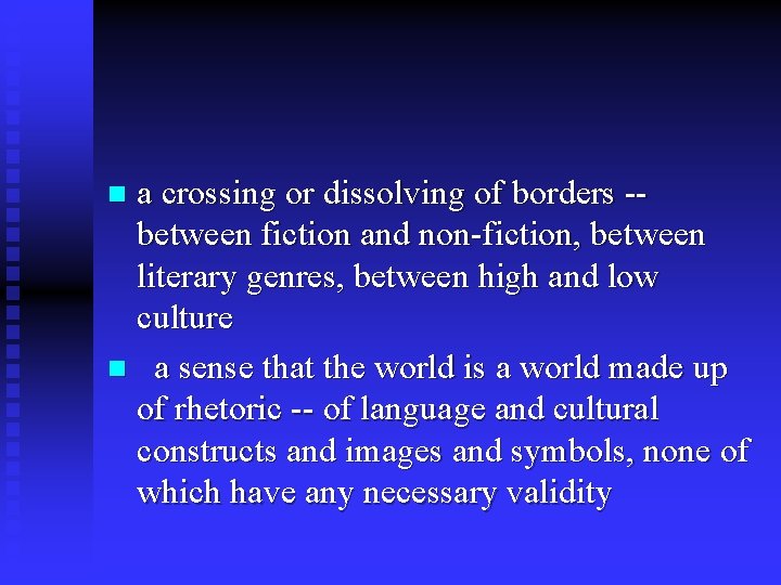 a crossing or dissolving of borders -between fiction and non-fiction, between literary genres, between