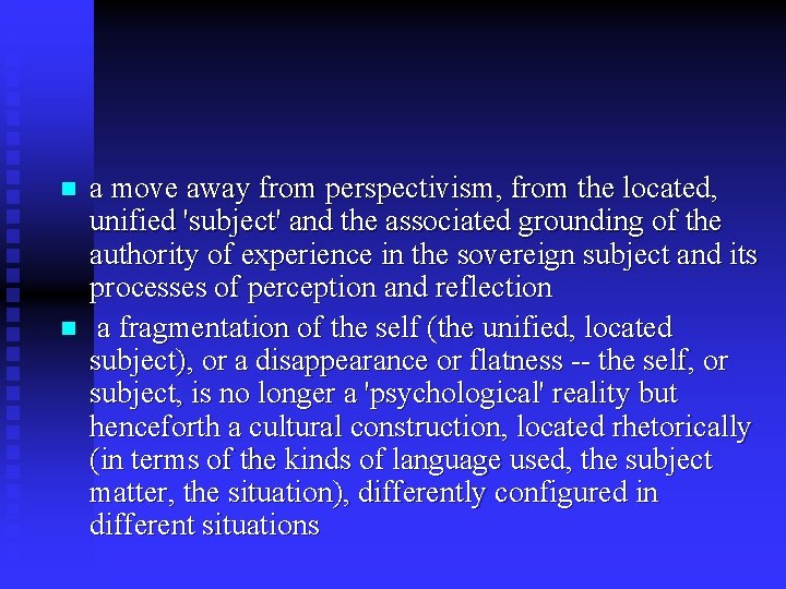 n n a move away from perspectivism, from the located, unified 'subject' and the