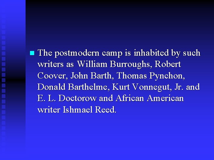 n The postmodern camp is inhabited by such writers as William Burroughs, Robert Coover,