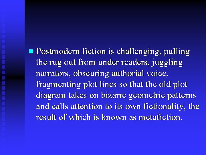 n Postmodern fiction is challenging, pulling the rug out from under readers, juggling narrators,