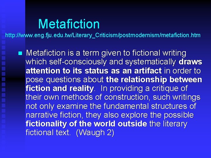 Metafiction http: //www. eng. fju. edu. tw/Literary_Criticism/postmodernism/metafiction. htm n Metafiction is a term given