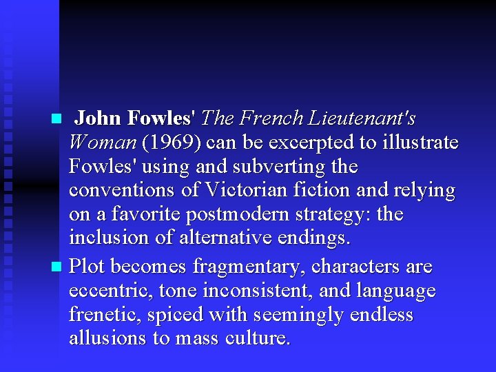 John Fowles' The French Lieutenant's Woman (1969) can be excerpted to illustrate Fowles' using