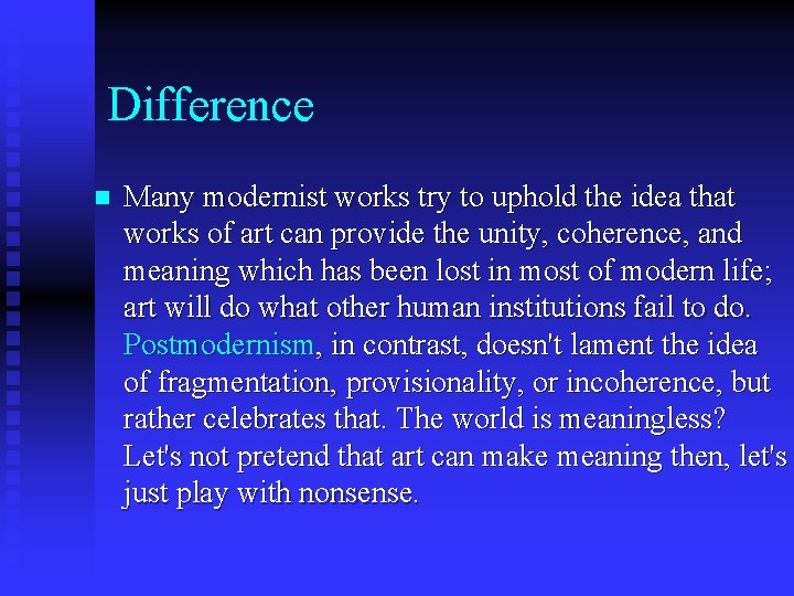 Difference n Many modernist works try to uphold the idea that works of art