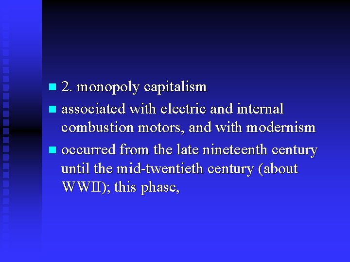 2. monopoly capitalism n associated with electric and internal combustion motors, and with modernism