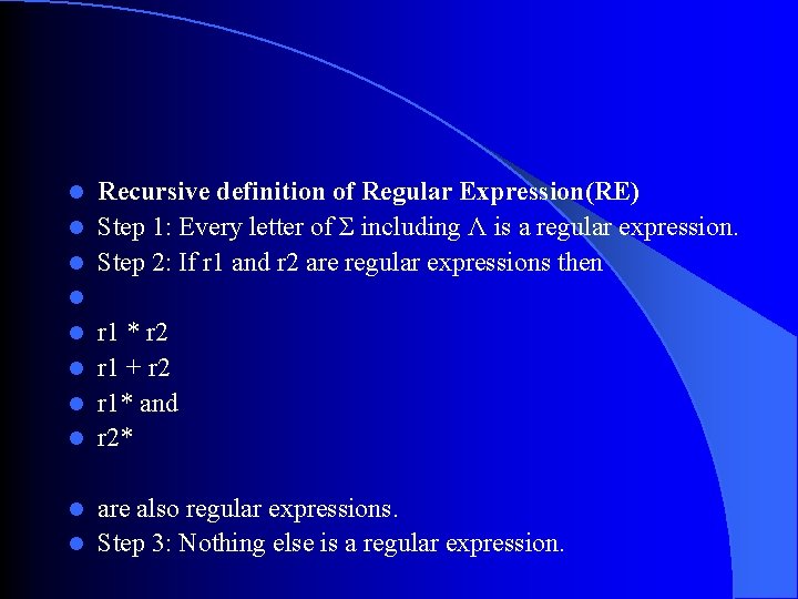 Recursive definition of Regular Expression(RE) l Step 1: Every letter of Σ including Λ Recursive definition of Regular Expression(RE) l Step 1: Every letter of Σ including Λ