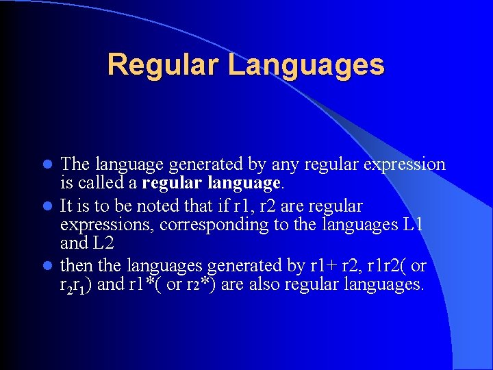 Regular Languages The language generated by any regular expression is called a regular language. Regular Languages The language generated by any regular expression is called a regular language.