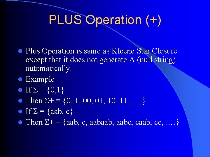 PLUS Operation (+) l l l Plus Operation is same as Kleene Star Closure PLUS Operation (+) l l l Plus Operation is same as Kleene Star Closure