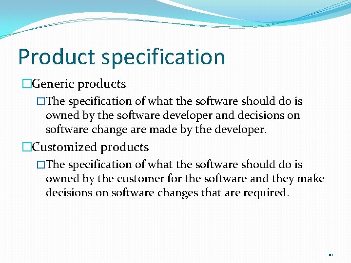 Product specification �Generic products �The specification of what the software should do is owned
