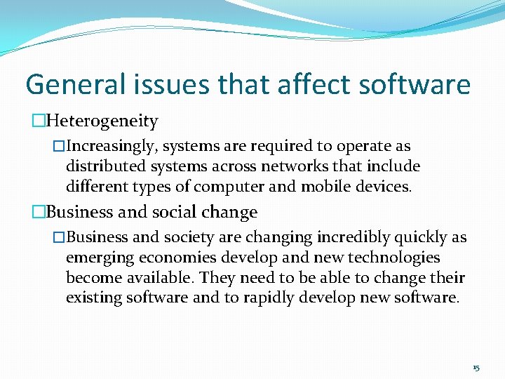 General issues that affect software �Heterogeneity �Increasingly, systems are required to operate as distributed