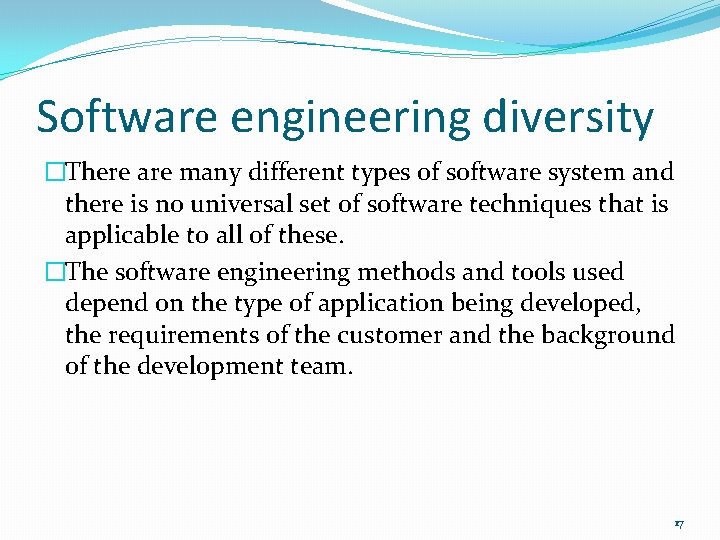 Software engineering diversity �There are many different types of software system and there is