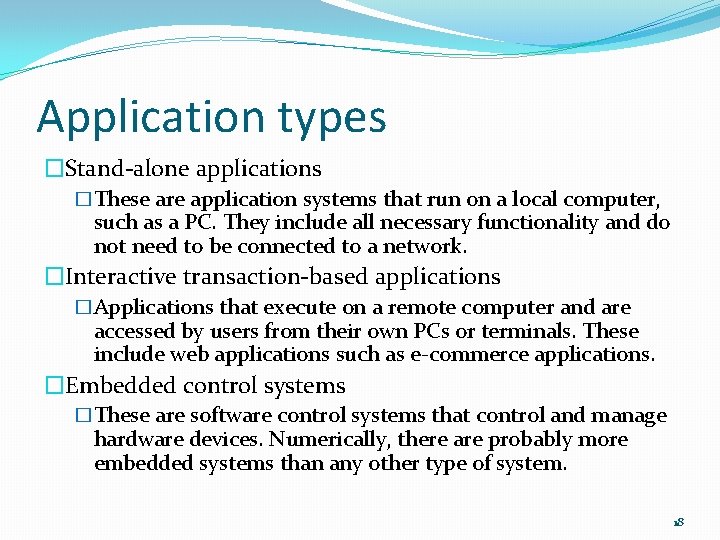 Application types �Stand-alone applications �These are application systems that run on a local computer,