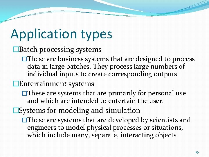 Application types �Batch processing systems �These are business systems that are designed to process