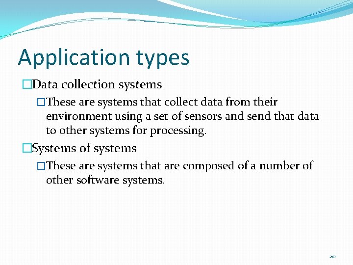 Application types �Data collection systems �These are systems that collect data from their environment