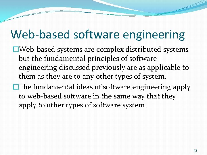 Web-based software engineering �Web-based systems are complex distributed systems but the fundamental principles of