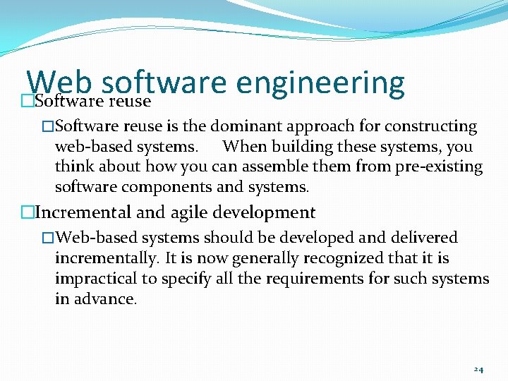 Web software engineering �Software reuse is the dominant approach for constructing web-based systems. When
