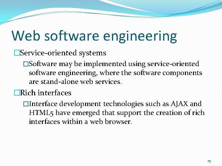Web software engineering �Service-oriented systems �Software may be implemented using service-oriented software engineering, where