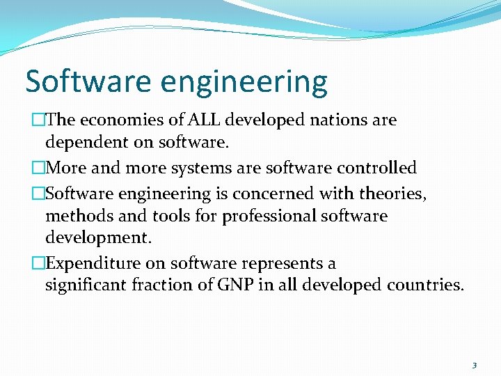 Software engineering �The economies of ALL developed nations are dependent on software. �More and